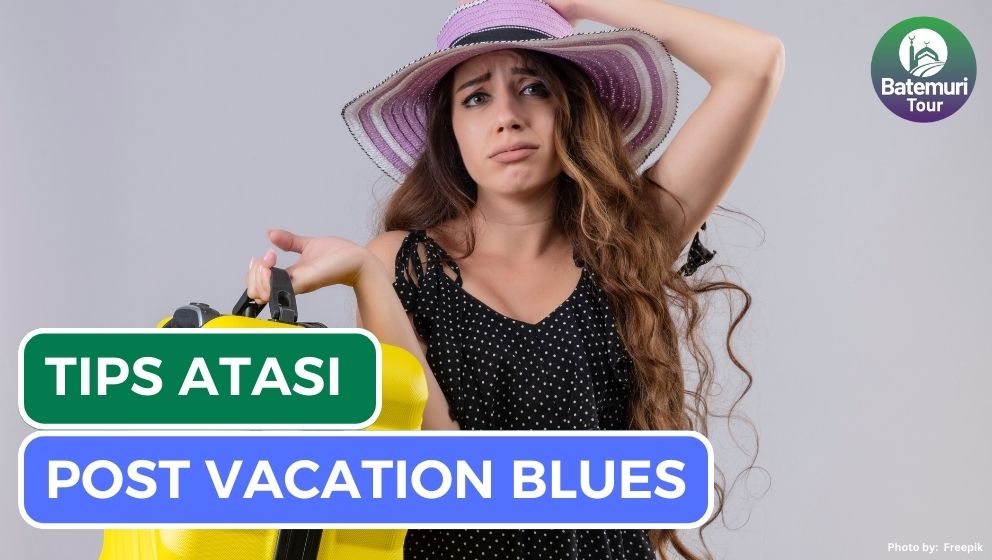 8 Tips Ampuh Atasi Post Vacation Blues yang Wajib Kamu Coba